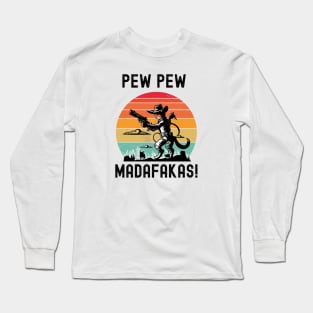 Pew Pew Madafakas Long Sleeve T-Shirt